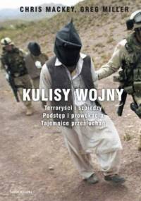 Kulisy wojny. Terroryści i szpiedzy. Podstęp i prowokacja. Tajemnice przesłuchań. - Chris Mackey, Greg Miller