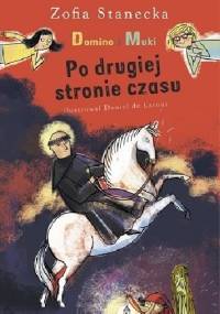 Domino i Muki. Po drugiej stronie czasu - Zofia Stanecka