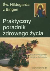 św. Hildegarda z Bingen. Praktyczny poradnik zdrowego życia - Brigitte Pregenzer, Brigitte Schmidle