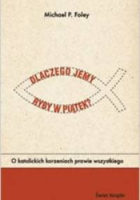 Dlaczego jemy ryby w piątek? O katolickich korzeniach prawie wszystkiego - Michael P. Foley