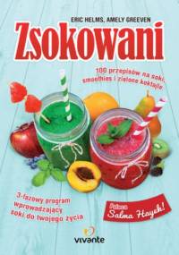 Zsokowani. 100 przepisów na soki, smoothies i zielone koktajle - Amely Greeven, Eric Helms