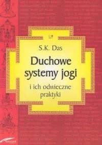 Duchowe systemy jogi i ich odwieczne praktyki - S. K. Das