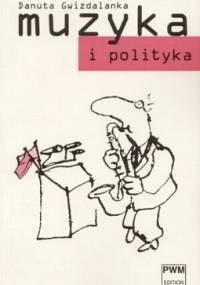 Muzyka i Polityka - Danuta Gwizdalanka