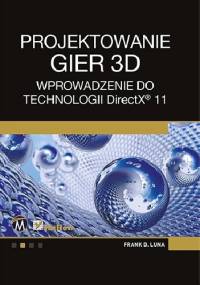 Projektowanie gier 3D. Wprowadzenie do technologii DirectX 11 - Frank Luna