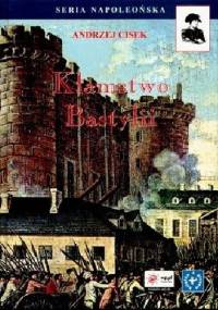 Kłamstwo Bastylii. Szkice o wydarzeniach i ludziach Wielkiej Rewolucji Francuskiej - Andrzej Marceli Cisek