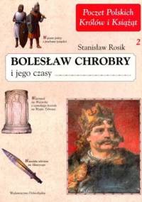 Bolesław Chrobry i jego czasy - Stanisław Rosik