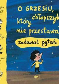 O Grzesiu, chłopczyku, który nie przestawał zadawać pytań - praca zbiorowa, Matthieu de Laubier