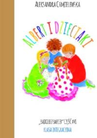 ALBERT I DZIECIAKI. BAJKI BEZ BARIER CZ.XVI KLASA INTEGRACYJNA - Aleksandra Chmielewska