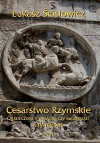 Cesarstwo Rzymskie. Ograniczona monarchia czy autokracja? Pryncypat - Łukasz Ścisłowicz