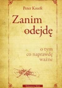 Zanim odejdę. O tym, co naprawdę ważne - Peter Kreeft