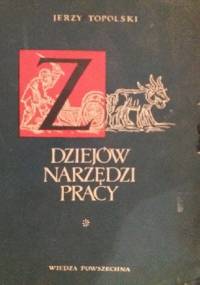 Z dziejów narzędzi pracy Od motyki do kombajnu - Jerzy Topolski
