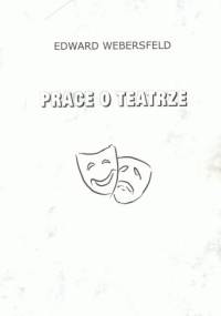 Prace o teatrze - Maciej Dęboróg-Bylczyński, Edward Webersfeld