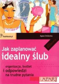 Jak zaplanować idealny śluba Organizacja, budżet i odpowiedzi na trudne pytania - Agata Chróścicka