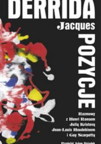 Pozycje . Rozmowy z Henri Ronsem, Julią Kristevą, Jean-Louis Houdebinem i Guy Scarpettą - Jacques Derrida