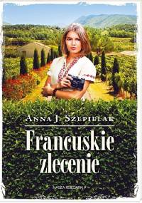 Francuskie zlecenie - Anna J. Szepielak