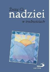 Życzę Ci nadziei w trudnościach - Helen Exley
