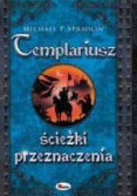 Templariusz. Ścieżki przeznaczenia - Michael P. Spradlin