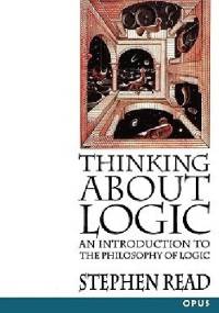 Thinking about Logic: An Introduction to the Philosophy of Logic - Stephen Read