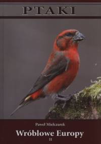 Ptaki wróblowe Europy. Tom 2 - Paweł Mielczarek