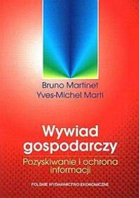 Wywiad gospodarczy. Pozyskiwanie i ochrona informacji - Bruno Martinet, Yves-Michael Marti