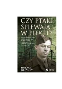 Czy w piekle ptaki nadal śpiewają? - Horace Greasley
