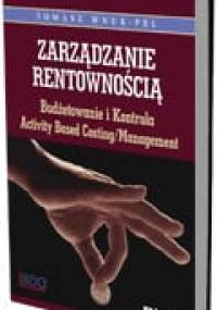 Zarządzanie rentownością. Budżetowanie i kontrola Activity Based Costing/Management - Tomasz Wnuk-Pel