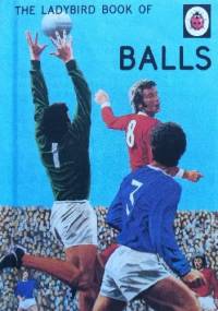 The Ladybird Book of Balls - J.A. Hazeley, Joel Morris
