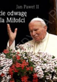 Miejcie odwagę żyć dla Miłości. Perełka papieska nr 4 - Jan Paweł II, Paweł Szczepański