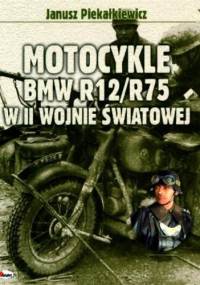 Motocykle BMW R12/R75 w II Wojnie światowej - Janusz Piekałkiewicz