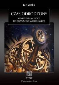 Czas odrodzony. Od kryzysu w fizyce do przyszłości Wszechświata - Lee Smolin