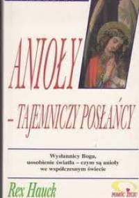 Aniołowie - tajemniczy posłańcy - Rex Hauck