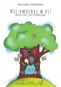 Nie dmuchaj w ul! - Turowska Ewa