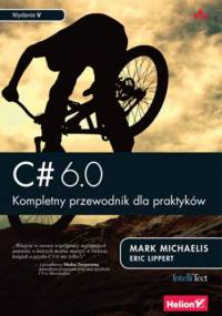 C# 6.0. Kompletny przewodnik dla praktyków. Wydanie V - Mark Michaelis, Lippert Eric