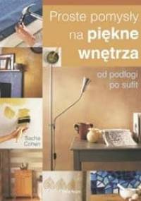 Proste pomysly na piękne wnętrza - Sacha Cohen