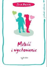 Miłość i wychowanie - Jarek Żyliński