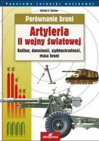Artyleria II wojny światowej. Kaliber, donośność, szybkostrzelność, masa broni - Michael E. Haskew
