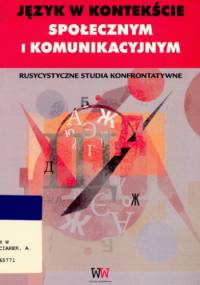 Język w kontekście społecznym i komunikacyjnym. Rusycystyczne studia konfrontatywne - Andrzej Charciarek, Piotr Czerwiński
