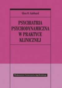 Psychiatria psychodynamiczna w praktyce klinicznej - Glen O. Gabbard