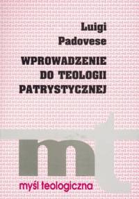 Wprowadzenie do teologii patrystycznej - Luigi Padovese