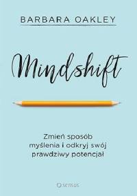 Mindshift. Zmień sposób myślenia i odkryj swój prawdziwy potencjał - Barbara Oakley
