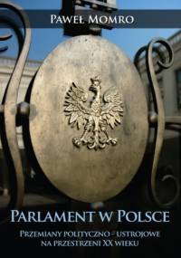 Parlament w Polsce. Przemiany polityczno-ustrojowe na przestrzeni XX wieku - Paweł Momro