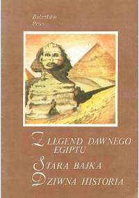 Z legend dawnego Egiptu. Stara bajka. Dziwna historia - Bolesław Prus