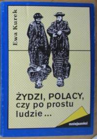 Żydzi, Polacy, czyli po prostu ludzie… - Ewa Kurek