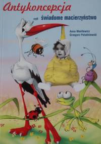 Antykoncepcja czyli świadome macierzyństwo - Anna Mentlewicz, Grzegorz Południewski
