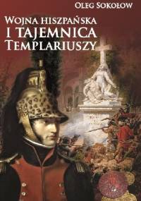 Wojna hiszpańska i tajemnica Templariuszy - Oleg Sokołow