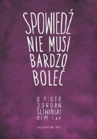 Spowiedź nie musi bardzo boleć - Piotr Jordan Śliwiński