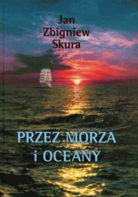 Przez morza i oceany - Jan Zbigniew Skura