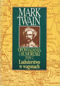 Opowiadania i humoreski tom 2. Ludożerstwo w wagonach. - Mark Twain