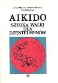 Aikido. Sztuka walki dla dżentelemenów - Jerzy Miłkowski