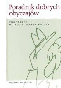 Poradnik dobrych obyczajów profesora Michała Iwaszkiewicza - Michał Iwaszkiewicz, Marek Zaradniak